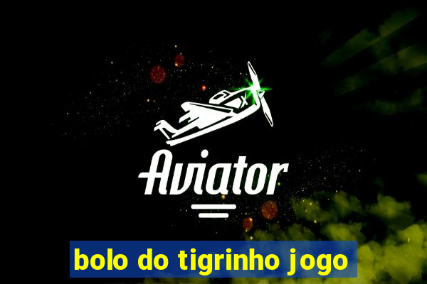 bolo do tigrinho jogo